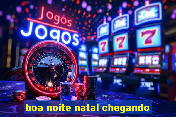 boa noite natal chegando